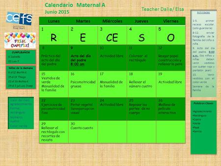 CUMPLEAÑOS 8 Isabella 22 Luis J. Calendario Maternal A Junio 2015 Teacher Dalia/ Elsa Niños de la Semana 8 al 12 Martín K 15 al 19 Thiago 22 al 26 Matias.