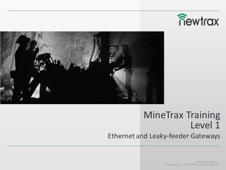Newtrax Technologies Inc  1-877-NEWTRAX, MineTrax Training Level 1 Ethernet and Leaky-feeder Gateways.