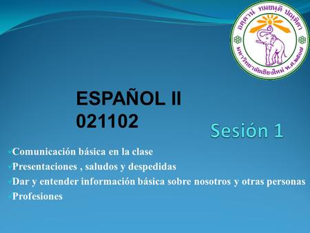 Sesión 1 ESPAÑOL II Comunicación básica en la clase