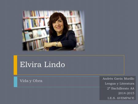 Elvira Lindo Vida y Obra Andrés Gavín Murillo Lengua y Literatura