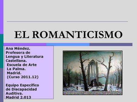 EL ROMANTICISMO Ana Méndez. Profesora de Lengua y Literatura