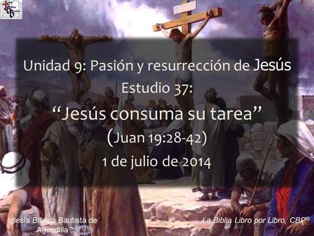 “Jesús consuma su tarea” (Juan 19:28-42)