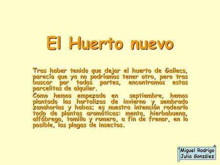 El Huerto nuevo Tras haber tenido que dejar el huerto de Gallecs, parecía que ya no podríamos tener otro, pero tras buscar por todas partes, encontramos.