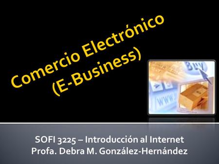 SOFI 3225 – Introducción al Internet Profa. Debra M. González-Hernández.
