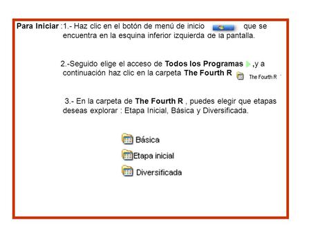 Para Iniciar :1.- Haz clic en el botón de menú de inicio que se encuentra en la esquina inferior izquierda de la pantalla. 2.-Seguido elige el acceso de.