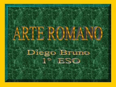 ARTE ROMANO Diego Bruno 1º ESO.