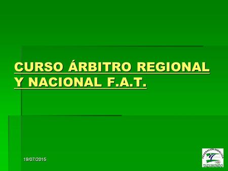 19/07/2015 CURSO ÁRBITRO REGIONAL Y NACIONAL F.A.T.