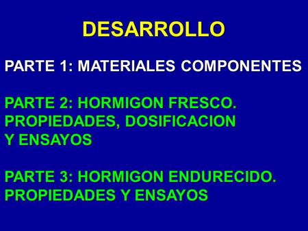 DESARROLLO PARTE 1: MATERIALES COMPONENTES PARTE 2: HORMIGON FRESCO.