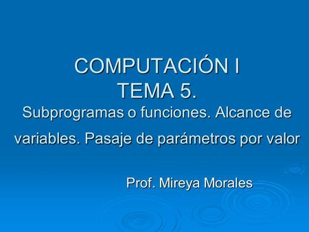 COMPUTACIÓN I TEMA 5. Subprogramas o funciones. Alcance de variables