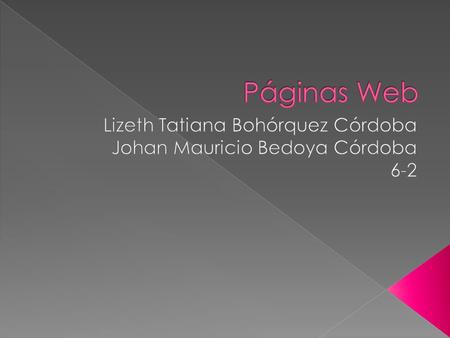 ¿QUE ES UNA PÁGINA WEB? Una página web es un lugar donde se realizan trabajos, documentos y demás información que tenga que ver con el tema de la tecnología.