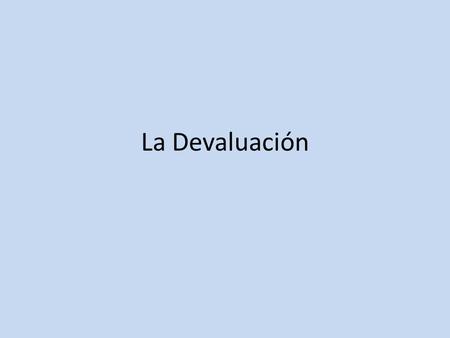 La Devaluación.