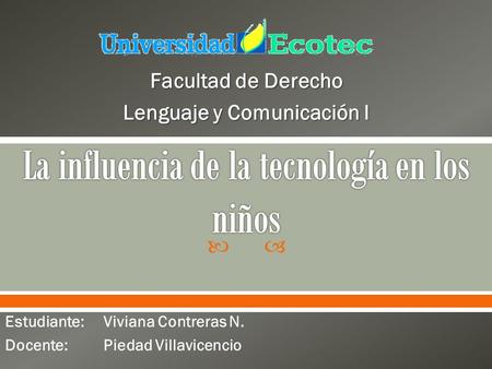  Estudiante: Viviana Contreras N. Docente:Piedad Villavicencio Facultad de Derecho Lenguaje y Comunicación I.