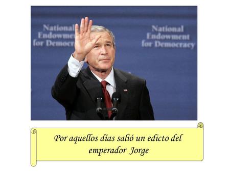 Por aquellos días salió un edicto del emperador Jorge.