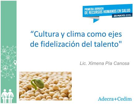“Cultura y clima como ejes de fidelización del talento Lic. Ximena Pía Canosa.