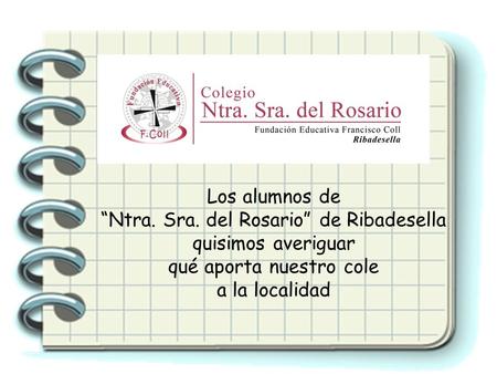 Los alumnos de “Ntra. Sra. del Rosario” de Ribadesella quisimos averiguar qué aporta nuestro cole a la localidad.