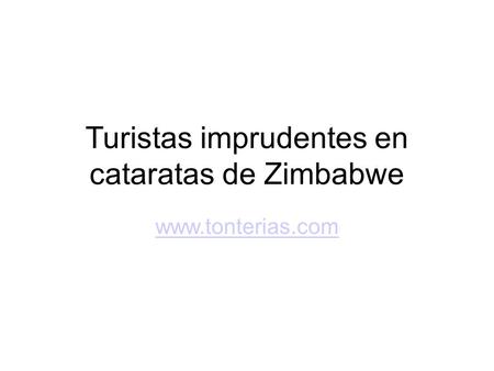 Turistas imprudentes en cataratas de Zimbabwe www.tonterias.com.