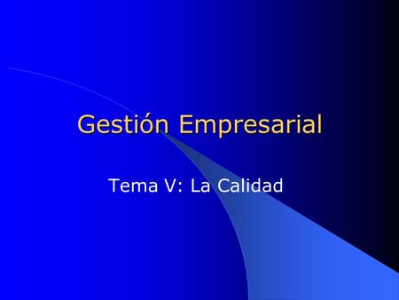 Gestión Empresarial Tema V: La Calidad.