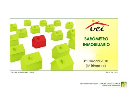4ª Oleada 2010 (IV Trimestre) BARÓMETRO INMOBILIARIO Documento elaborado por: Informe de Resultados – Rev.0Marzo de 2011.