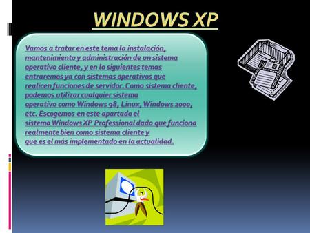 Vamos a tratar en este tema la instalación, mantenimiento y administración de un sistema operativo cliente, y en lo siguientes temas entraremos ya con.