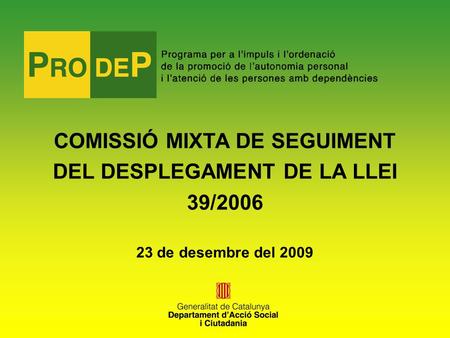 COMISSIÓ MIXTA DE SEGUIMENT DEL DESPLEGAMENT DE LA LLEI 39/2006 23 de desembre del 2009.