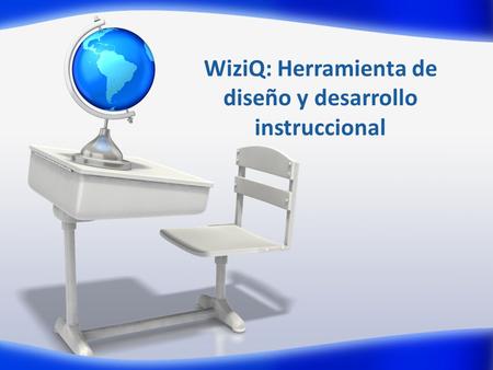 WiziQ: Herramienta de diseño y desarrollo instruccional.
