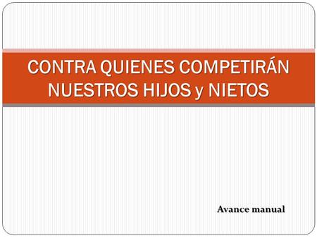 CONTRA QUIENES COMPETIRÁN NUESTROS HIJOS y NIETOS