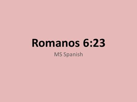 Romanos 6:23 MS Spanish.