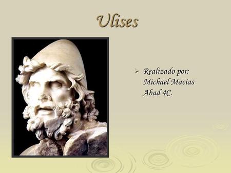 Ulises Realizado por: Michael Macias Abad 4C..