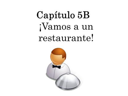 Capítulo 5B ¡Vamos a un restaurante!. The man El hombre.