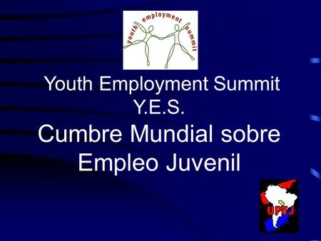 Youth Employment Summit Y.E.S. Cumbre Mundial sobre Empleo Juvenil.