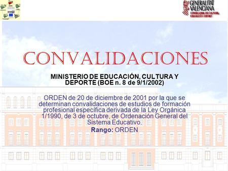 CONVALIDACIONES MINISTERIO DE EDUCACIÓN, CULTURA Y DEPORTE (BOE n. 8 de 9/1/2002) ORDEN de 20 de diciembre de 2001 por la que se determinan convalidaciones.