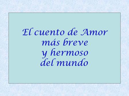 El cuento de Amor más breve y hermoso del mundo.