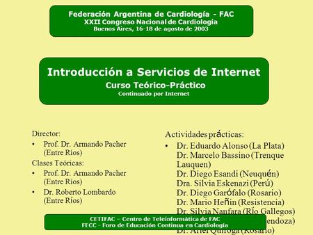 Director: Prof. Dr. Armando Pacher (Entre Ríos) Clases Teóricas: Prof. Dr. Armando Pacher (Entre Ríos) Dr. Roberto Lombardo (Entre R í os) Actividades.