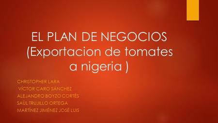 EL PLAN DE NEGOCIOS (Exportacion de tomates a nigeria )