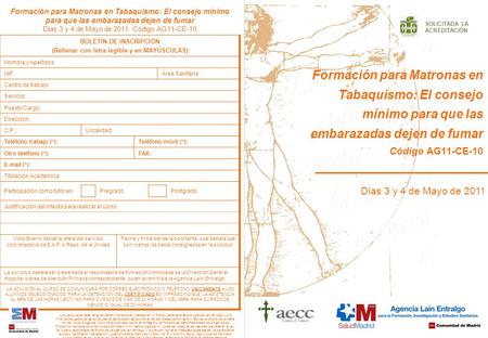 Formación para Matronas en Tabaquismo: El consejo mínimo para que las embarazadas dejen de fumar Código AG11-CE-10 Días 3 y 4 de Mayo de 2011 SOLICITADA.