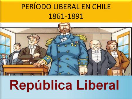 PERÍODO LIBERAL EN CHILE