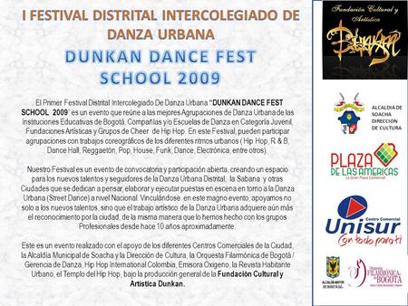 . El Primer Festival Distrital Intercolegiado De Danza Urbana “DUNKAN DANCE FEST SCHOOL 2009 ” es un evento que reúne a las mejores Agrupaciones de Danza.