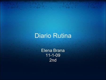 Diario Rutina Elena Brana 11-1-09 2nd. ¿A qué hora te despiertas?