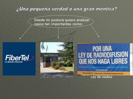 Desde mi postura quiero analizar casos tan importantes como: Ley de medios.