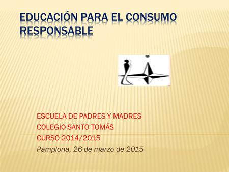 ESCUELA DE PADRES Y MADRES COLEGIO SANTO TOMÁS CURSO 2014/2015 Pamplona, 26 de marzo de 2015.