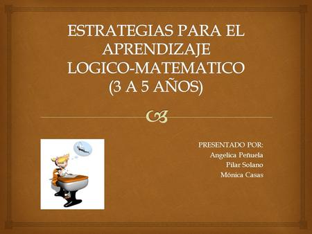 PRESENTADO POR: Angelica Peñuela Pilar Solano Mónica Casas.