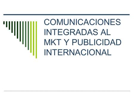 COMUNICACIONES INTEGRADAS AL MKT Y PUBLICIDAD INTERNACIONAL