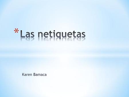 Karen Bamaca. Es uso de las redes sociales, correo electrónico, foros, CHAT y diversas herramientas que el internet pone a nuestro alcance hace imprescindible.