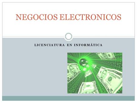 LICENCIATURA EN INFORMÁTICA NEGOCIOS ELECTRONICOS.