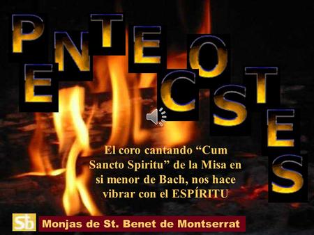 Monjas de St. Benet de Montserrat El coro cantando “Cum Sancto Spiritu” de la Misa en si menor de Bach, nos hace vibrar con el ESPÍRITU.