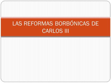 LAS REFORMAS BORBÓNICAS DE CARLOS III