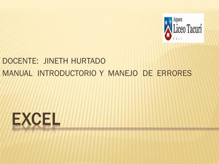DOCENTE: JINETH HURTADO MANUAL INTRODUCTORIO Y MANEJO DE ERRORES.
