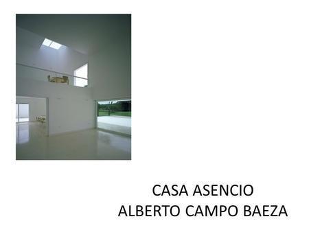 CASA ASENCIO ALBERTO CAMPO BAEZA