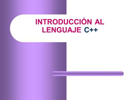 INTRODUCCIÓN AL LENGUAJE C++