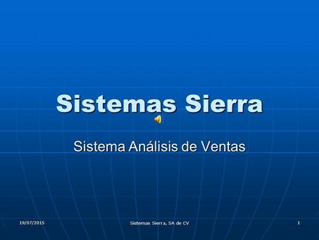 19/07/2015 Sistemas Sierra, SA de CV 1 Sistemas Sierra Sistema Análisis de Ventas.
